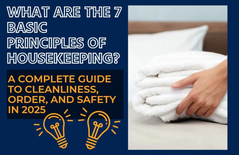 What Are the 7 Basic Principles of Housekeeping? A Complete Guide to Cleanliness, Order, and Safety in 2025